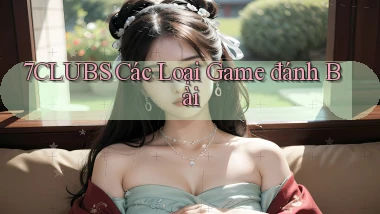 7clubs  các loại game đánh bài