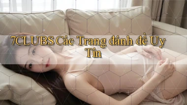 7clubs  các trang đánh đề uy tín