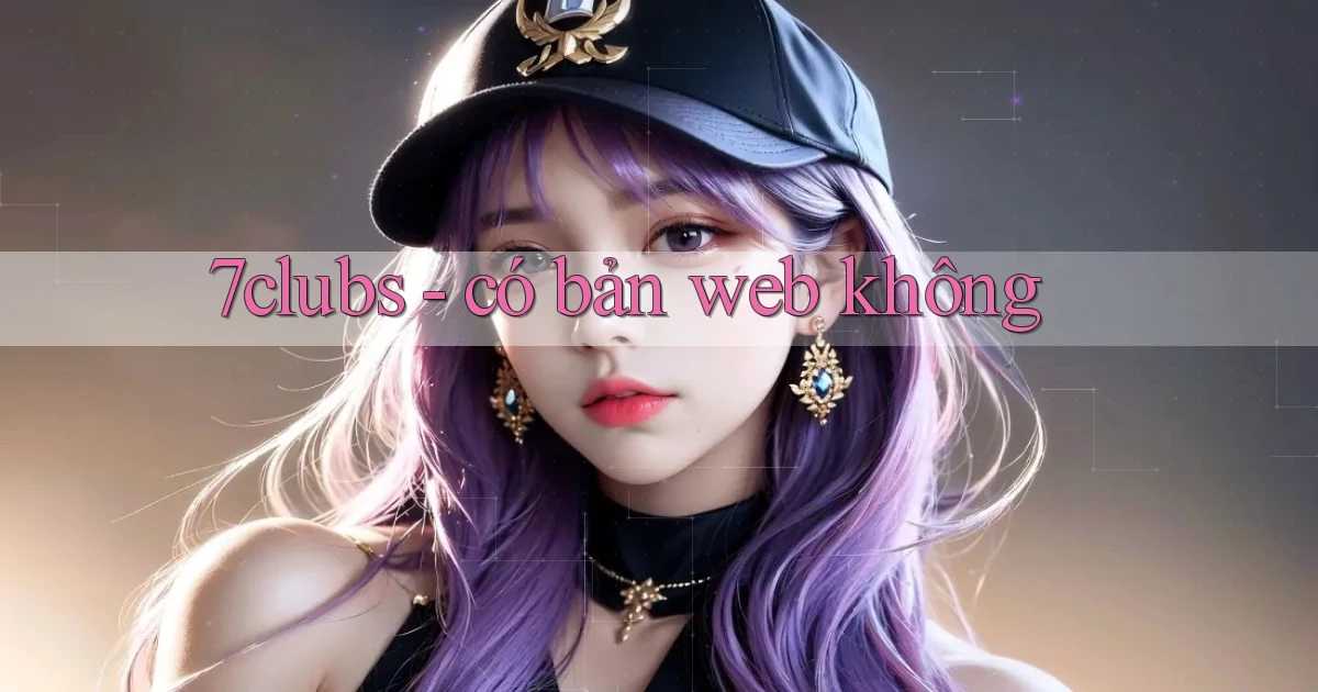 7clubs   có bản web không