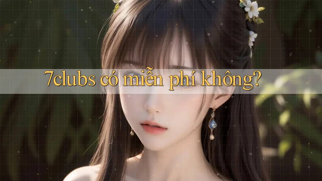 7clubs có miễn phí không? 7clubs có miễn phí không?