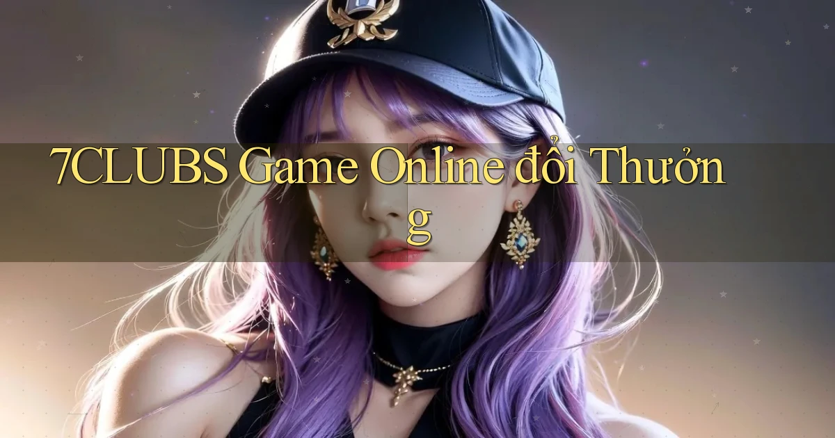 7clubs  game online đổi thưởng