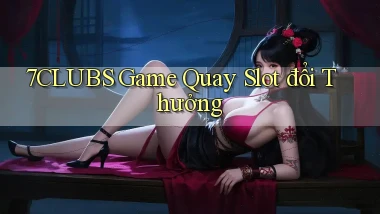 7clubs  game quay slot đổi thưởng
