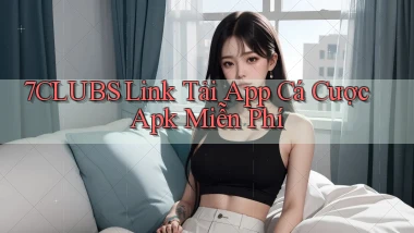 7clubs  link tải app cá cược apk miễn phí