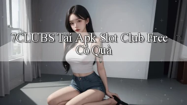 7clubs  tải apk slot club free có quà