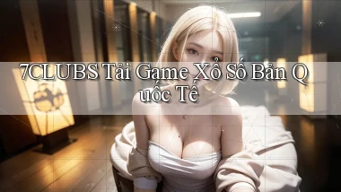 7clubs  tải game xổ số bản quốc tế