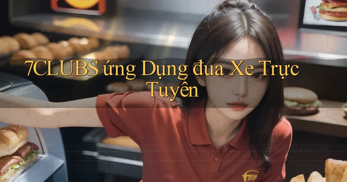 7clubs  ứng dụng đua xe trực tuyến