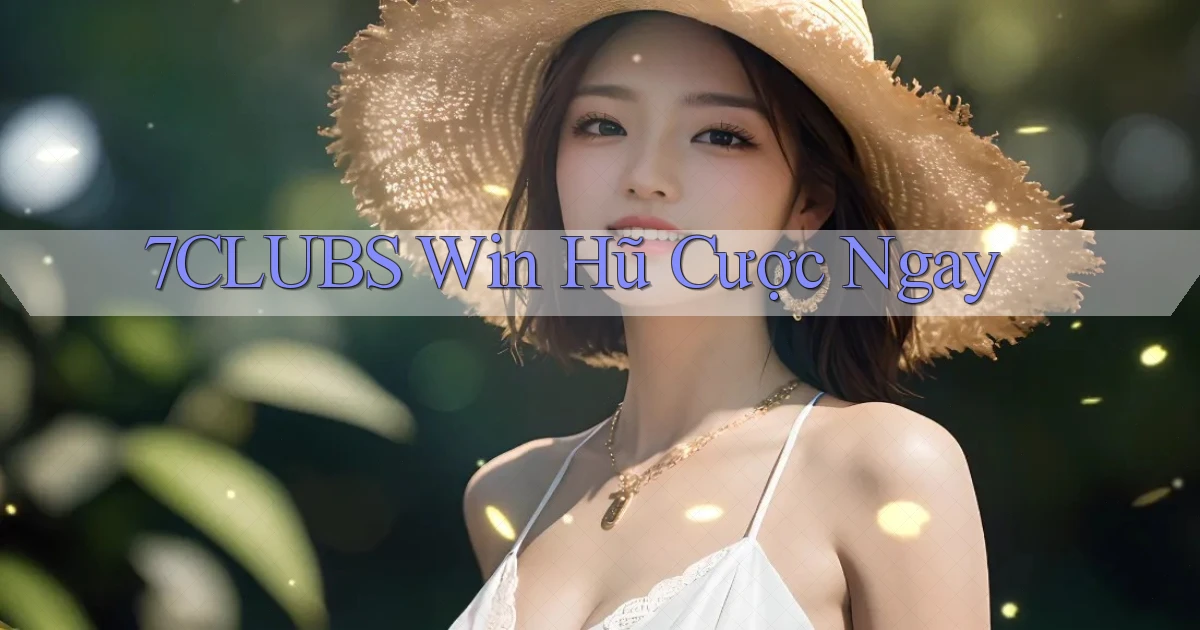 7clubs  win hũ cược ngay