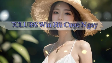7clubs  win hũ cược ngay