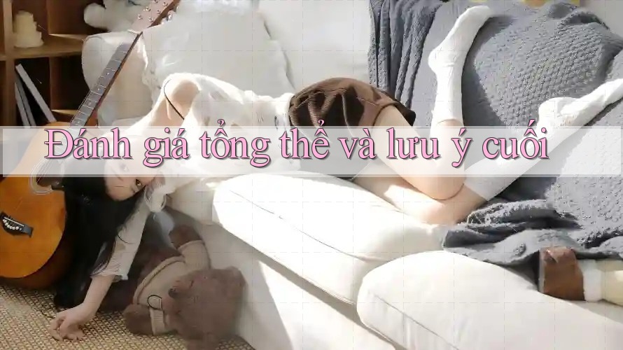 Đánh giá tổng thể và lưu ý cuối Đánh giá tổng thể và lưu ý cuối