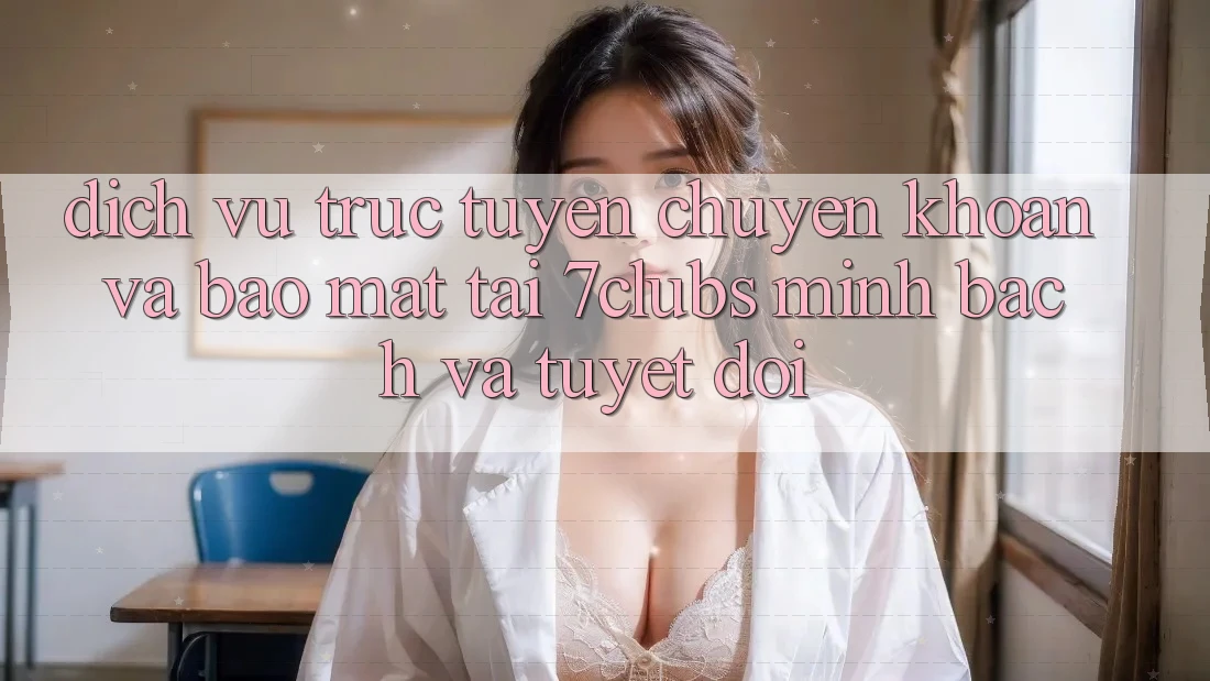 Dịch vụ trực tuyến Chuyển khoản Và Bảo Mật Tại 7clubs: Minh Bạch Và Tuyệt Đối