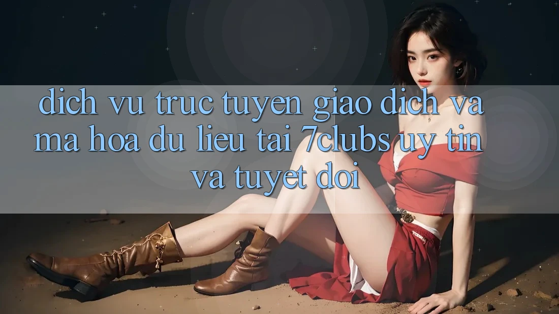 Dịch vụ trực tuyến Giao Dịch Và Mã hóa dữ liệu Tại 7clubs: Uy tín Và Tuyệt Đối