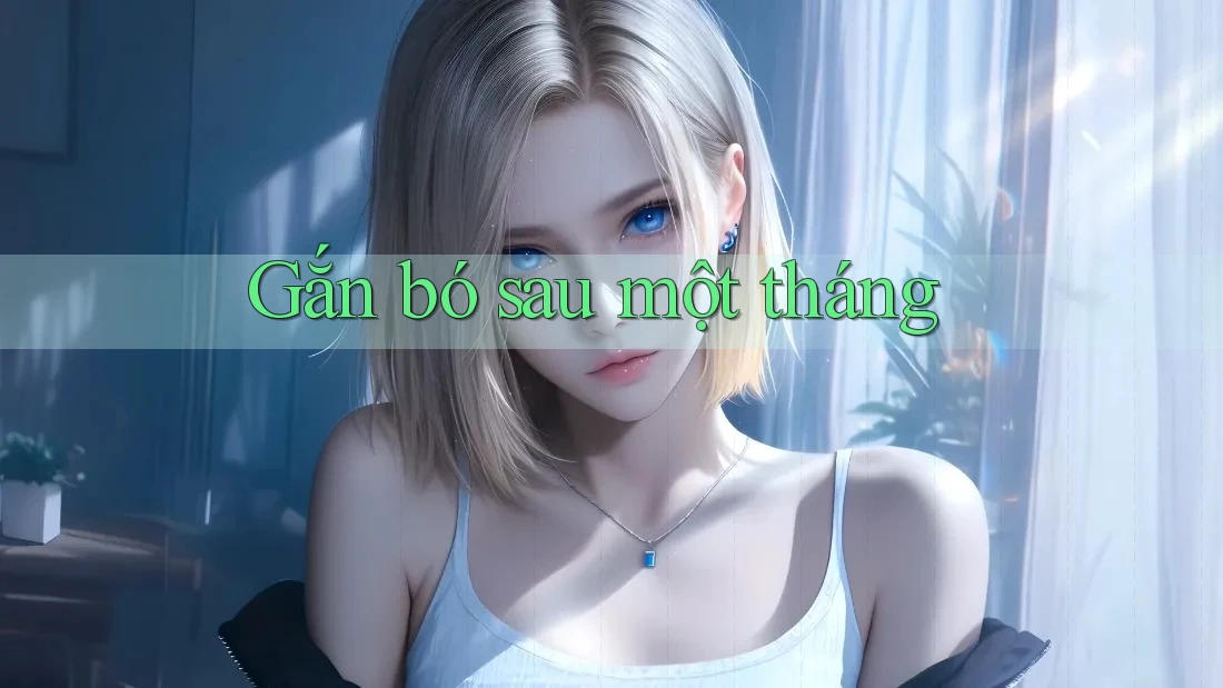Gắn bó sau một tháng