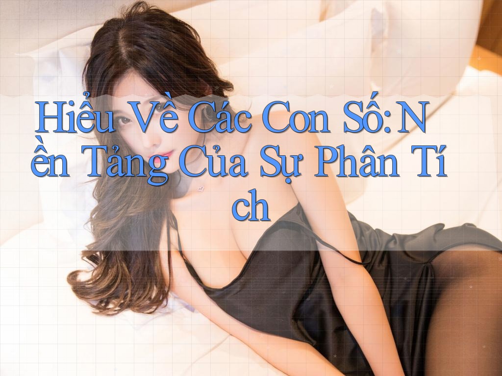 Hiểu Về Các Con Số: Nền Tảng Của Sự Phân Tích Hiểu Về Các Con Số: Nền Tảng Của Sự Phân Tích