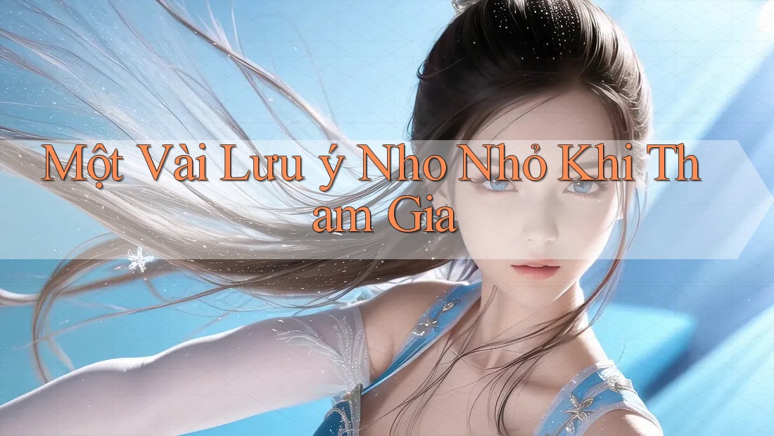Một Vài Lưu ý Nho Nhỏ Khi Tham Gia