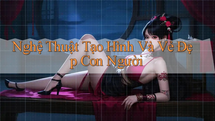 Nghệ Thuật Tạo Hình Và Vẻ Đẹp Con Người Nghệ Thuật Tạo Hình Và Vẻ Đẹp Con Người