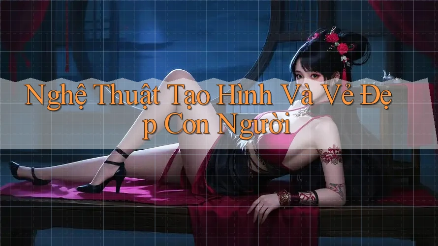 Nghệ Thuật Tạo Hình Và Vẻ Đẹp Con Người Nghệ Thuật Tạo Hình Và Vẻ Đẹp Con Người