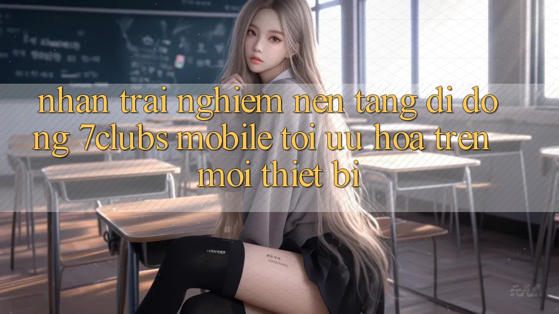Nhận trải nghiệm Nền tảng di động 7clubs Mobile - Tối Ưu Hóa Trên Mọi Thiết Bị