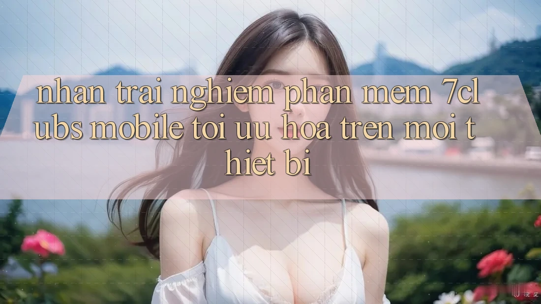 Nhận trải nghiệm Phần mềm 7clubs Mobile - Tối Ưu Hóa Trên Mọi Thiết Bị