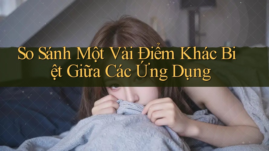 So Sánh Một Vài Điểm Khác Biệt Giữa Các Ứng Dụng So Sánh Một Vài Điểm Khác Biệt Giữa Các Ứng Dụng