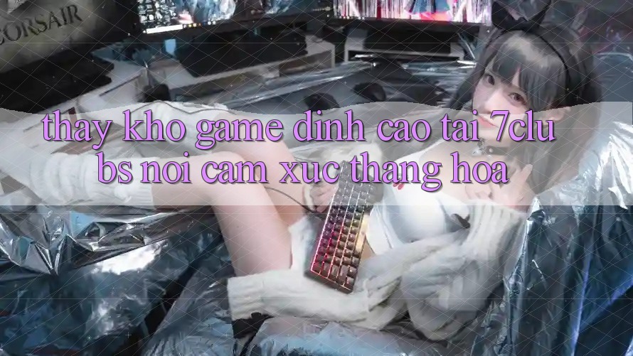 Thấy Kho Game Đỉnh Cao Tại 7clubs: Nơi Cảm Xúc Thăng Hoa Thấy Kho Game Đỉnh Cao Tại 7clubs: Nơi Cảm Xúc Thăng Hoa