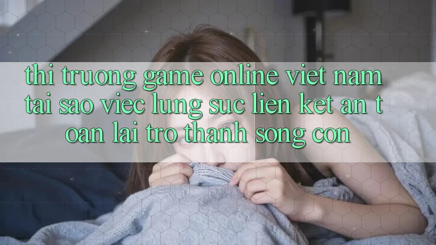 Thị Trường Game online Việt Nam: Tại Sao Việc Lùng sục “Liên kết An Toàn” Lại Trở Thành Sống Còn? Thị Trường Game online Việt Nam: Tại Sao Việc Lùng sục “Liên kết An Toàn” Lại Trở Thành Sống Còn?