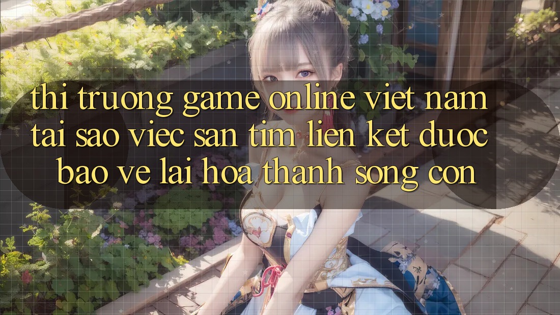 Thị Trường Game Online Việt Nam: Tại Sao Việc Săn tìm “Liên kết Được bảo vệ” Lại Hóa thành Sống Còn? Thị Trường Game Online Việt Nam: Tại Sao Việc Săn tìm “Liên kết Được bảo vệ” Lại Hóa thành Sống Còn?