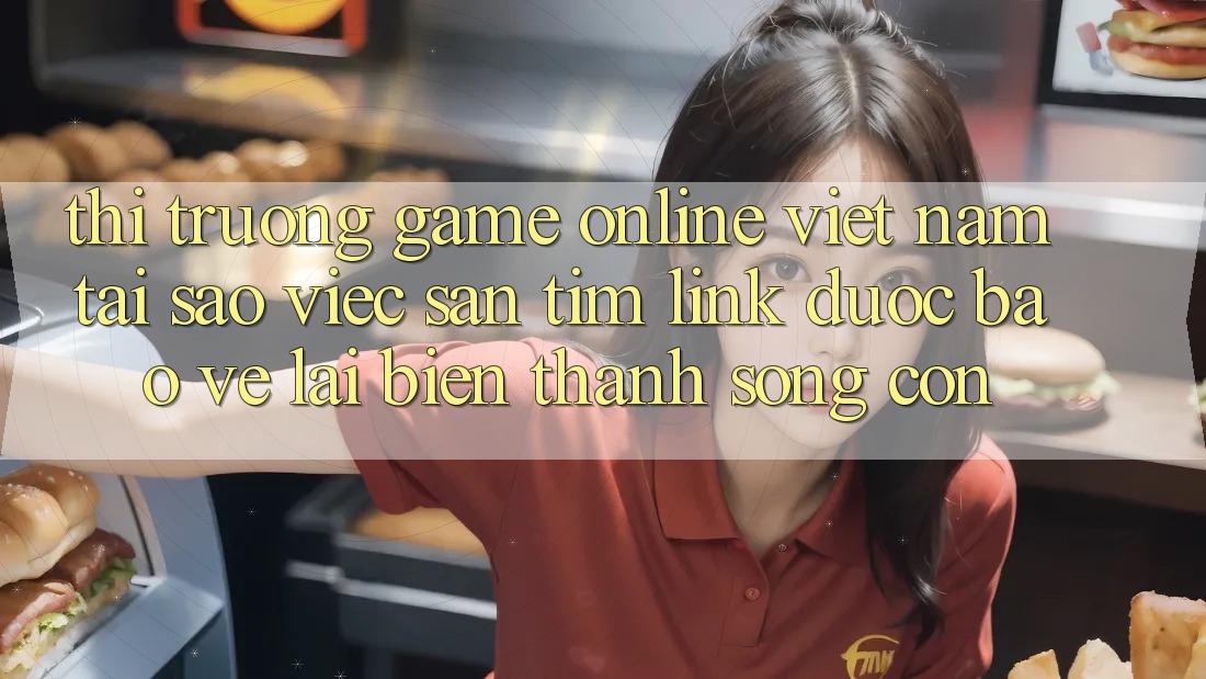 Thị Trường Game Online Việt Nam: Tại Sao Việc Săn tìm “Link Được bảo vệ” Lại Biến thành Sống Còn?