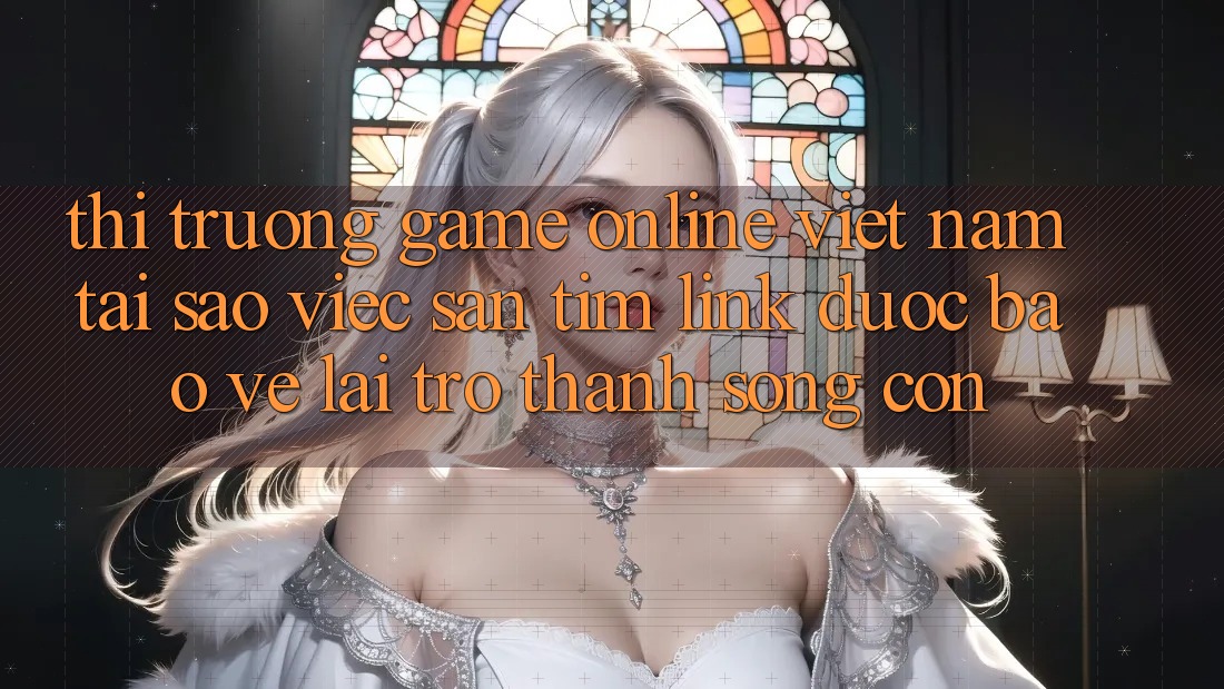 Thị Trường Game Online Việt Nam: Tại Sao Việc Săn tìm “Link Được bảo vệ” Lại Trở Thành Sống Còn? Thị Trường Game Online Việt Nam: Tại Sao Việc Săn tìm “Link Được bảo vệ” Lại Trở Thành Sống Còn?