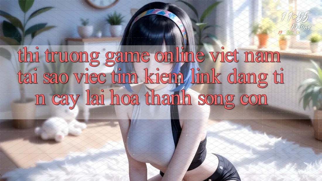 Thị Trường Game Online Việt Nam: Tại Sao Việc Tìm Kiếm “Link Đáng tin cậy” Lại Hóa thành Sống Còn? Thị Trường Game Online Việt Nam: Tại Sao Việc Tìm Kiếm “Link Đáng tin cậy” Lại Hóa thành Sống Còn?