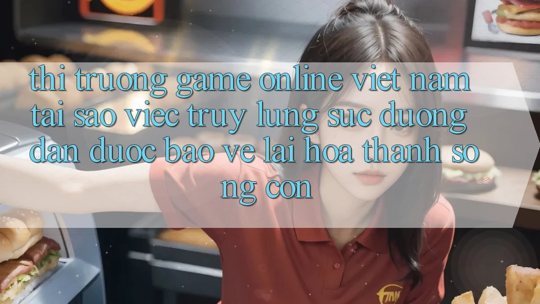 Thị Trường Game Online Việt Nam: Tại Sao Việc Truy lùng sục “Đường dẫn Được bảo vệ” Lại Hóa thành Sống Còn? Thị Trường Game Online Việt Nam: Tại Sao Việc Truy lùng sục “Đường dẫn Được bảo vệ” Lại Hóa thành Sống Còn?
