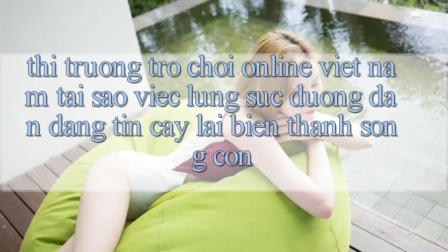 Thị Trường Trò chơi Online Việt Nam: Tại Sao Việc Lùng sục “Đường dẫn Đáng tin cậy” Lại Biến thành Sống Còn? Thị Trường Trò chơi Online Việt Nam: Tại Sao Việc Lùng sục “Đường dẫn Đáng tin cậy” Lại Biến thành Sống Còn?