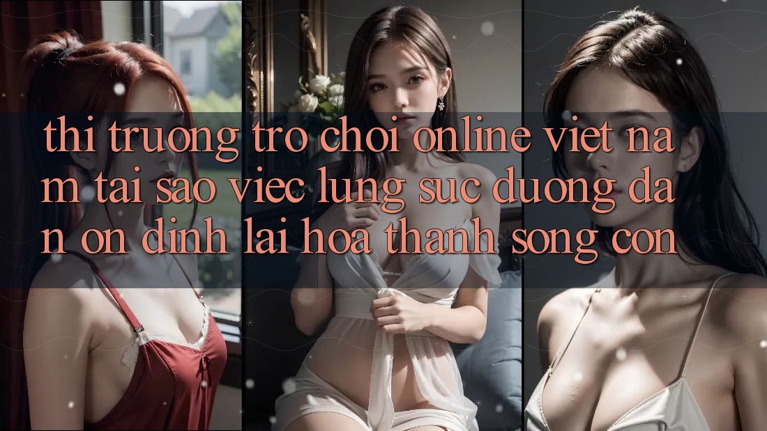 Thị Trường Trò chơi Online Việt Nam: Tại Sao Việc Lùng sục “Đường dẫn Ổn định” Lại Hóa thành Sống Còn?