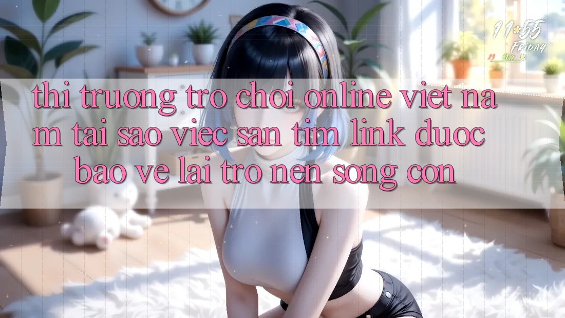 Thị Trường Trò chơi Online Việt Nam: Tại Sao Việc Săn tìm “Link Được bảo vệ” Lại Trở nên Sống Còn? Thị Trường Trò chơi Online Việt Nam: Tại Sao Việc Săn tìm “Link Được bảo vệ” Lại Trở nên Sống Còn?