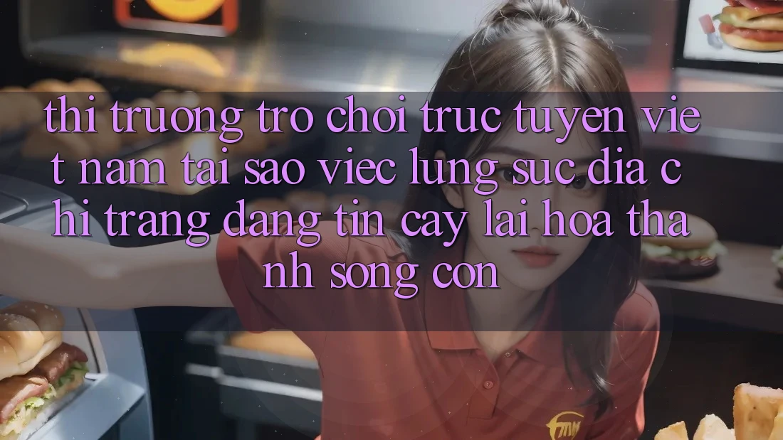 Thị Trường Trò chơi trực tuyến Việt Nam: Tại Sao Việc Lùng sục “Địa chỉ trang Đáng tin cậy” Lại Hóa thành Sống Còn? Thị Trường Trò chơi trực tuyến Việt Nam: Tại Sao Việc Lùng sục “Địa chỉ trang Đáng tin cậy” Lại Hóa thành Sống Còn?