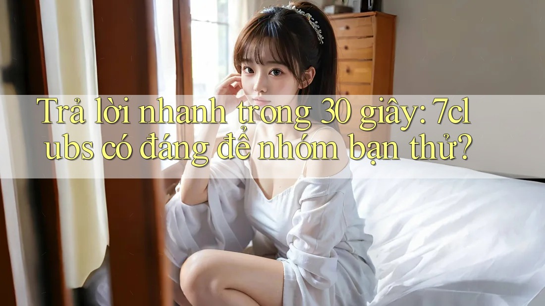 Trả lời nhanh trong 30 giây: 7clubs có đáng để nhóm bạn thử?