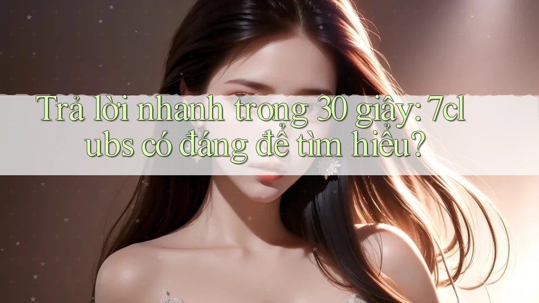 Trả lời nhanh trong 30 giây: 7clubs có đáng để tìm hiểu?