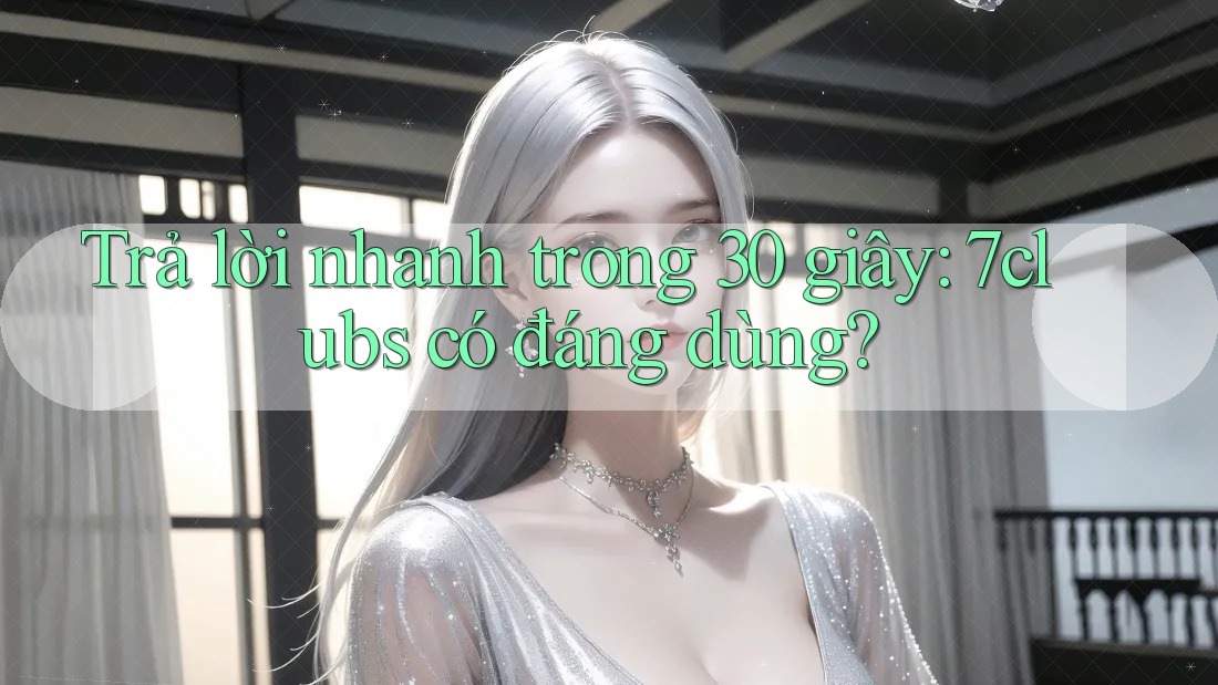 Trả lời nhanh trong 30 giây: 7clubs có đáng dùng?