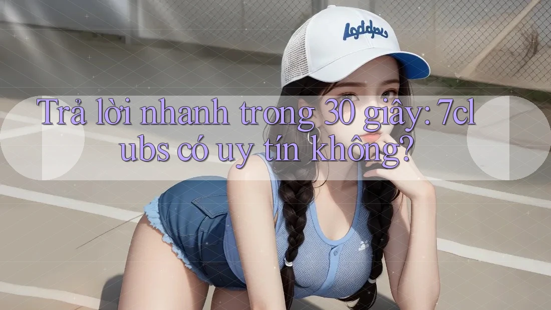 Trả lời nhanh trong 30 giây: 7clubs có uy tín không?