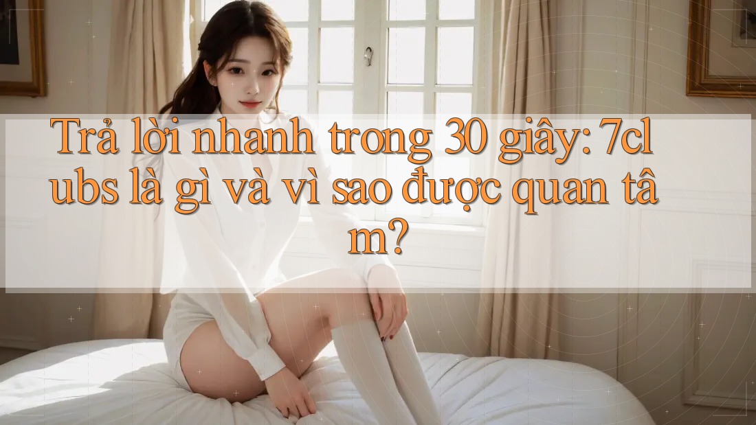 Trả lời nhanh trong 30 giây: 7clubs là gì và vì sao được quan tâm? Trả lời nhanh trong 30 giây: 7clubs là gì và vì sao được quan tâm?