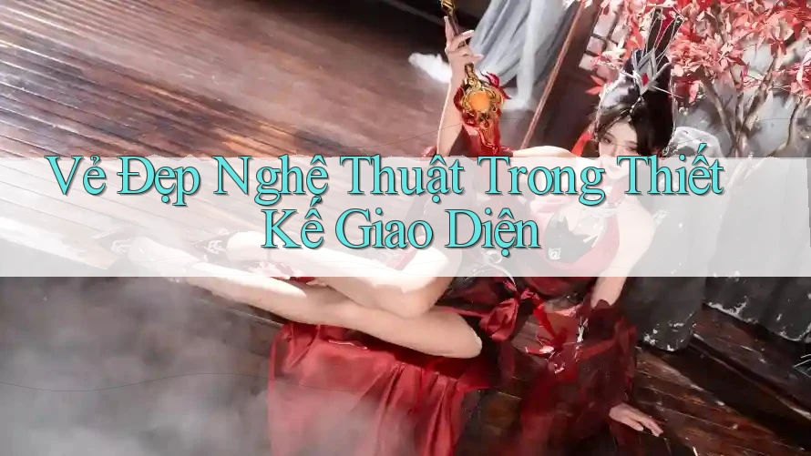 Vẻ Đẹp Nghệ Thuật Trong Thiết Kế Giao Diện